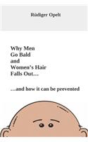 Why Men Go Bald and Women's Hair Falls Out...: ...and how it can be prevented