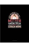 Any Woman Can Be A Mother But It Takes Someone Special To Be A Coach Mom: 3 Column Ledger