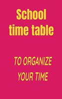 School time table: To organize your time(2 School Time Table)