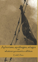 Aphorisms, apothegms, adagios or whatever you want to call them