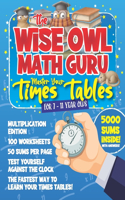 The Wise Owl Math Guru Master Your Times Tables For 7 to 11 Year Olds