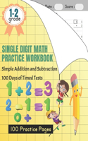 SINGLE DIGIT MATH PRACTICE WORKBOOK Simple Addition and Subtraction 100 Days of Timed Tests 100 Practice Pages