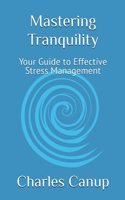 Mastering Tranquility: Your Guide to Effective Stress Management