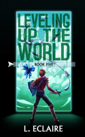 Leveling Up The World 5: A LitRPG Adventure(5 Leveling Up the World)