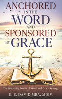 Anchored in the Word and Sponsored by Grace