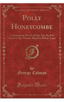 Polly Honeycombe: A Dramatick Novel of One Act; As It Is Acted at the Theatre-Royal in Drury-Lane (Classic Reprint)