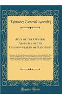 Acts of the General Assembly of the Commonwealth of Kentucky: Passed at the Regular Session of the General Assembly Which Was Begun and Held in the City of Frankfort, Kentucky, on Tuesday, January the Second, 1906, and at the Special Session of the: Passed at the Regular Session of the General Assembly Which Was Begun and Held in the City of Frankfort, Kentucky, on Tuesday, January the Second, 1