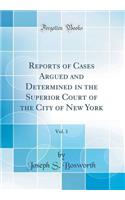 Reports of Cases Argued and Determined in the Superior Court of the City of New York, Vol. 1 (Classic Reprint)