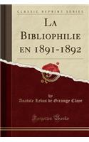 La Bibliophilie En 1891-1892 (Classic Reprint)