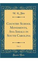Country School Movements, Ana Ideals in South Carolina, Vol. 2 (Classic Reprint)