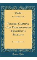 Pindari Carmina Cum Deperditorum Fragmentis Selectis (Classic Reprint)