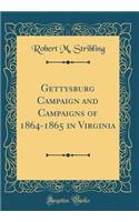 Gettysburg Campaign and Campaigns of 1864-1865 in Virginia (Classic Reprint)