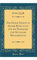 Das Ewige Gesetz in Seiner Bedeutung Fï¿½r Die Physische Und Sittliche Weltordnung (Classic Reprint)