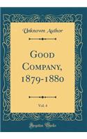 Good Company, 1879-1880, Vol. 4 (Classic Reprint)