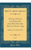 Annali d'Italia Dal Principio Dell'era Volgare Sino All'anno 1749, Vol. 5: Dall'anno 457 All'anno 582 (Classic Reprint)