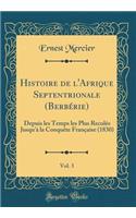 Histoire de l'Afrique Septentrionale (Berbérie), Vol. 3: Depuis les Temps les Plus Reculés Jusqu'à la Conquête Française (1830) (Classic Reprint)