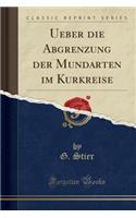 Ueber die Abgrenzung der Mundarten im Kurkreise (Classic Reprint)