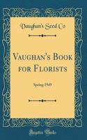 Vaughan's Book for Florists: Spring 1949 (Classic Reprint)