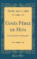 GinÃ©s PÃ©rez de Hita: Estudio BiogrÃ¡fico Y BibliogrÃ¡fico (Classic Reprint)