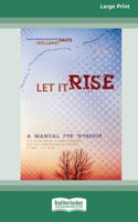 Let It Rise: A Manual for Worship [Standard Large Print 16 Pt Edition]