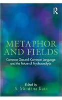 Metaphor and Fields: Common Ground, Common Language, and the Future of Psychoanalysis(Psychoanalytic Inquiry Book Series)