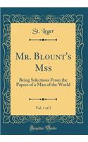 Mr. Blount's Mss, Vol. 1 of 2: Being Selections from the Papers of a Man of the World (Classic Reprint)