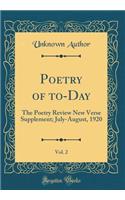 Poetry of To-Day, Vol. 2: The Poetry Review New Verse Supplement; July-August, 1920 (Classic Reprint): The Poetry Review New Verse Supplement; July-August, 1920 (Classic Reprint)