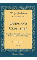 Quips and Cups, 1923, Vol. 26: Published Annually by the Senior Class of Davidson College (Classic Reprint)