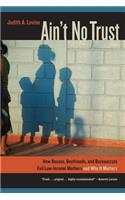 Ain't No Trust: How Bosses, Boyfriends, and Bureaucrats Fail Low-Income Mothers and Why It Matters(English)