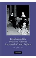 Literature and the Politics of Family in Seventeenth-Century England