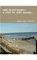How to Get Money ! A Step by Step Manual.