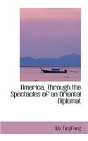 America, Through the Spectacles of an Oriental Diplomat
