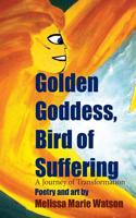 Golden Goddess, Bird of Suffering: A Journey of Transformation