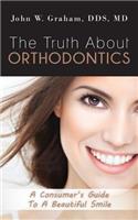 Truth About Orthodontics