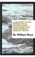 A Memoir of Major-General Sir R. R. Gillespie: Knight Commander of the Most Honorable Order of the Bath