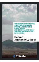 The Bishops in the Tower: A Record of Stirring Events Affecting the Church and Nonconformists from the Restoration to the Revolution