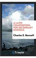 A Latin Composition: For Secondary Schools
