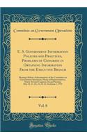 U. S. Government Information Policies and Practices, Problems of Congress in Obtaining Information From the Executive Branch, Vol. 8: Hearings Before a Subcommittee of the Committee on Government Operations, House of Representatives, Ninety-Second