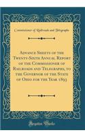 Advance Sheets of the Twenty-Sixth Annual Report of the Commissioner of Railroads and Telegraphs, to the Governor of the State of Ohio for the Year 1893 (Classic Reprint)