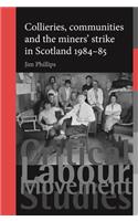 Collieries, Communities and the Miners' Strike in Scotland, 1984–85