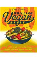 Grilling Vegan Style: 125 Fired-Up Recipes to Turn Every Bite Into a Backyard BBQ: 125 Fired-Up Recipes to Turn Every Bite Into a Backyard BBQ