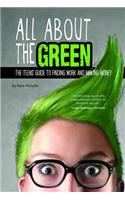 All about the Green: The Teens' Guide to Finding Work and Making Money