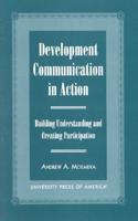 Development Communication in Action: Building Understanding and Creating Participation