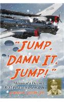 Jump, Damn It, Jump!