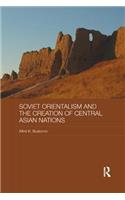 Soviet Orientalism and the Creation of Central Asian Nations