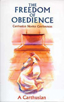 The Freedom Of Obedience: Carthusian Novice Conferences(172 Cistercian Studies Series)