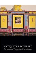 Antiquity Recovered - The Legacy of Pompeii and Herculaneum