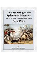 Last Rising of the Agricultural Labourers, Rural Life and Protest in Nineteenth-Century England