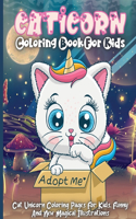 Caticorn Coloring Book For Kids: Cat Unicorn Coloring Pages For Kids Ages 4-8, Funny And New Magical Illustrations