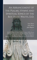 Arrangement of the Psalms, Hymns and Spiritual Songs of the Rev. Isaac Watts, D.D.